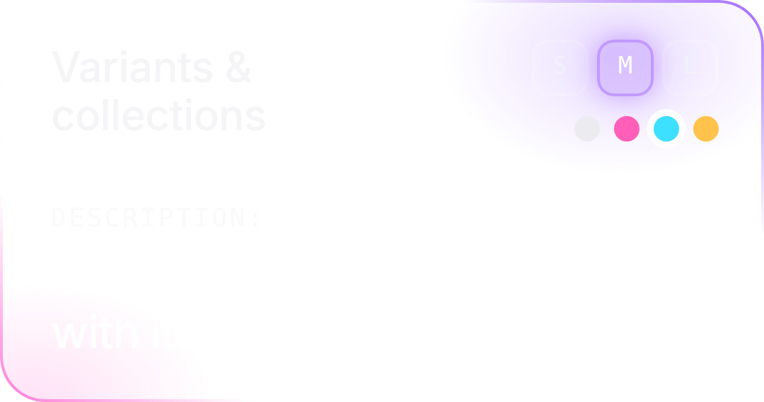 Variants & collections: Size, color and groups, each with its own price and stock.